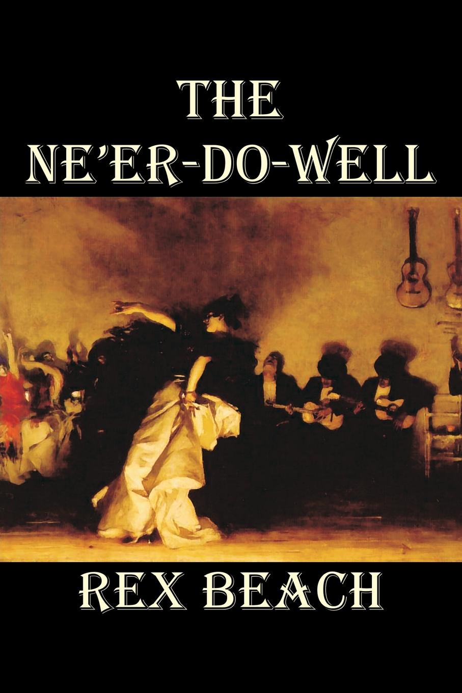 The Ne`er-Do-Well by Rex Beach, Fiction