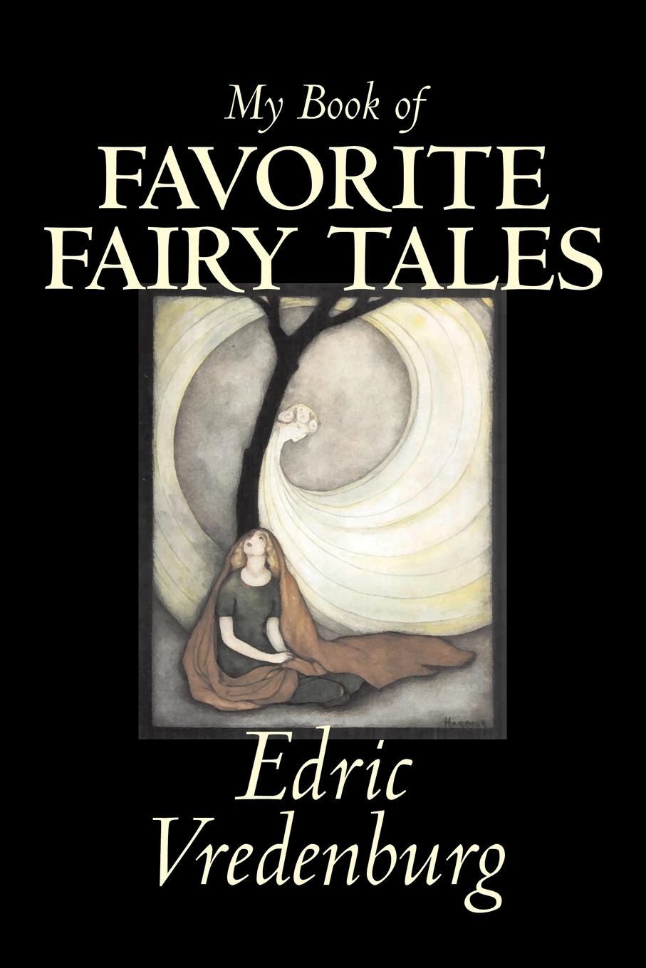Edric Vredenburg My Book of Favorite Fairy Tales by Edric Vredenburg, Fiction, Classics, Fairy Tales, Folk Tales, Legends & Mythology цена Edric Vredenburg My Book of Favorite Fairy Tales by Edric Vredenburg, Fiction, Classics, Fairy Tales, Folk Tales, Legends & Mythology цены онлайн