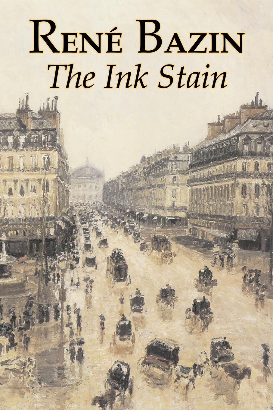 Rene Bazin The Ink Stain by Rene Bazin, Fiction, Short Stories, Literary, Historical Rene Bazin The Ink Stain by Rene Bazin, Fiction, Short Stories, Literary, Historical