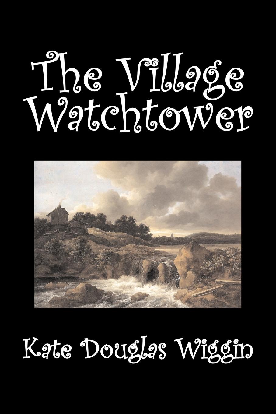 фото The Village Watchtower by Kate Douglas Wiggin, Fiction, Historical, United States, People & Places, Readers - Chapter Books