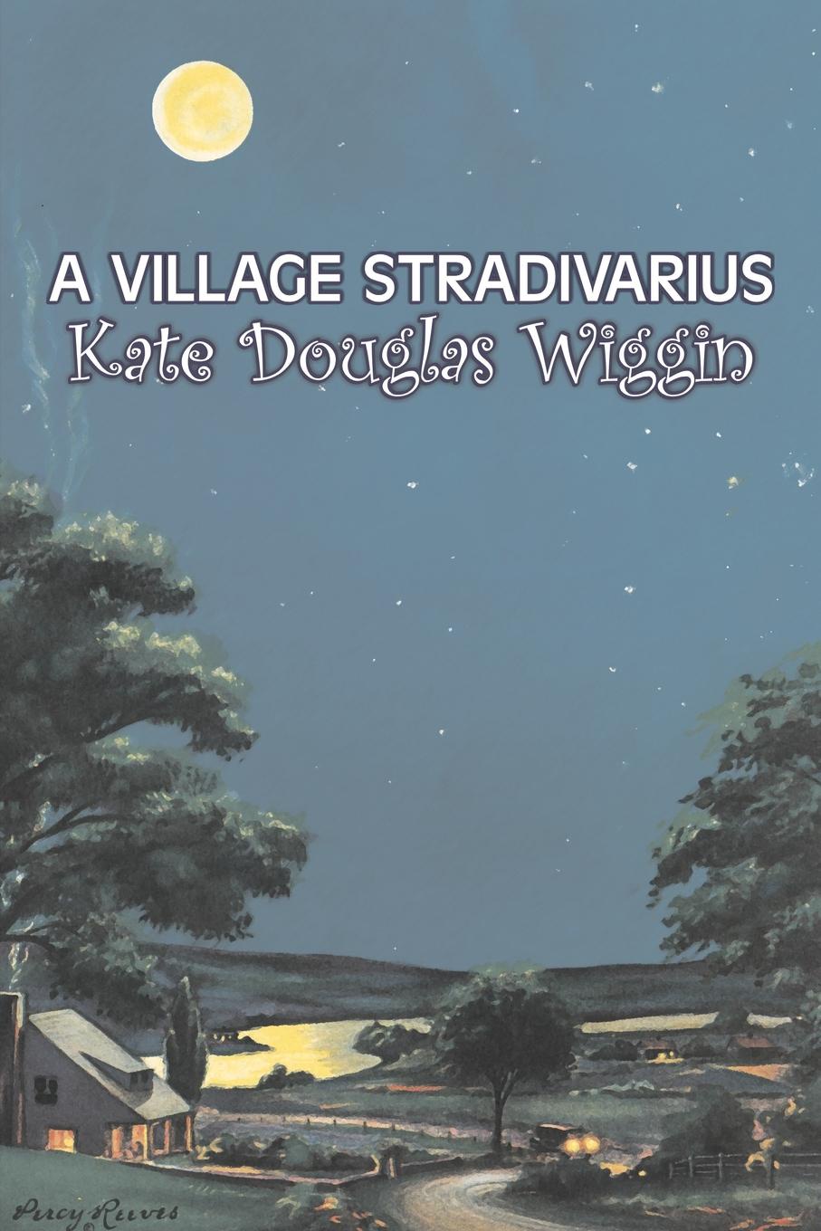 фото A Village Stradivarius by Kate Douglas Wiggin, Fiction, Historical, United States, People & Places, Readers - Chapter Books