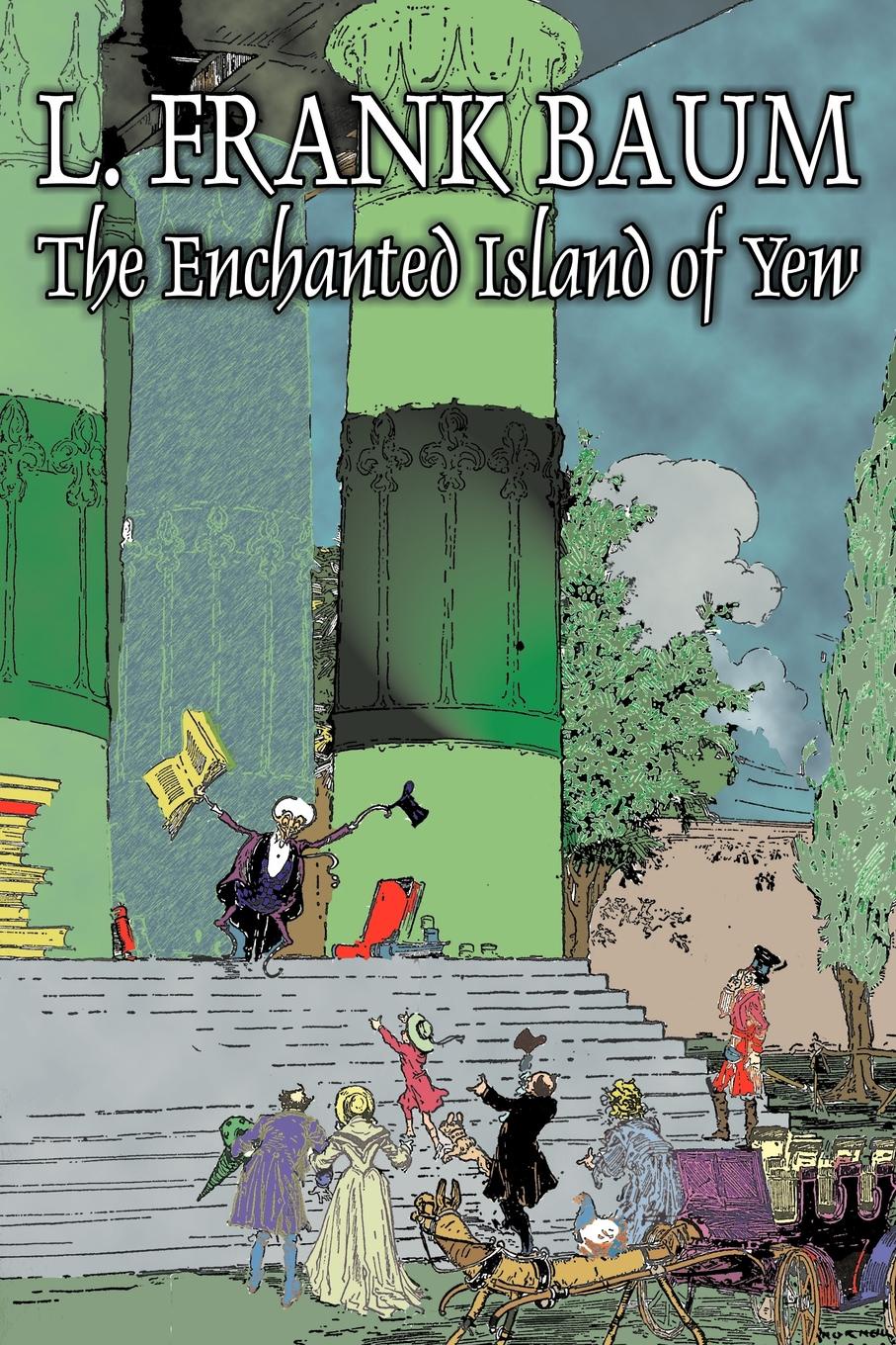 фото The Enchanted Island of Yew by L. Frank Baum, Fiction, Fantasy, Fairy Tales, Folk Tales, Legends & Mythology