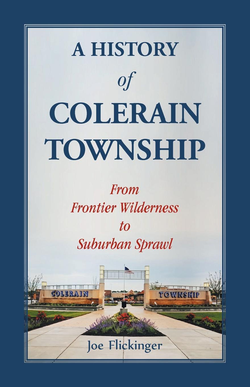 A History of Colerain Township. From Frontier Wilderness to Suburban Sprawl