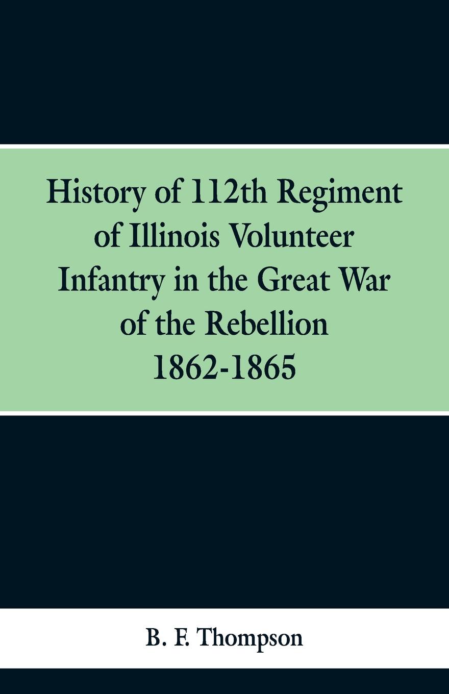 History of 112th Regiment of Illinois Volunteer Infentry in the Great War of the Rebellion 1862-1865
