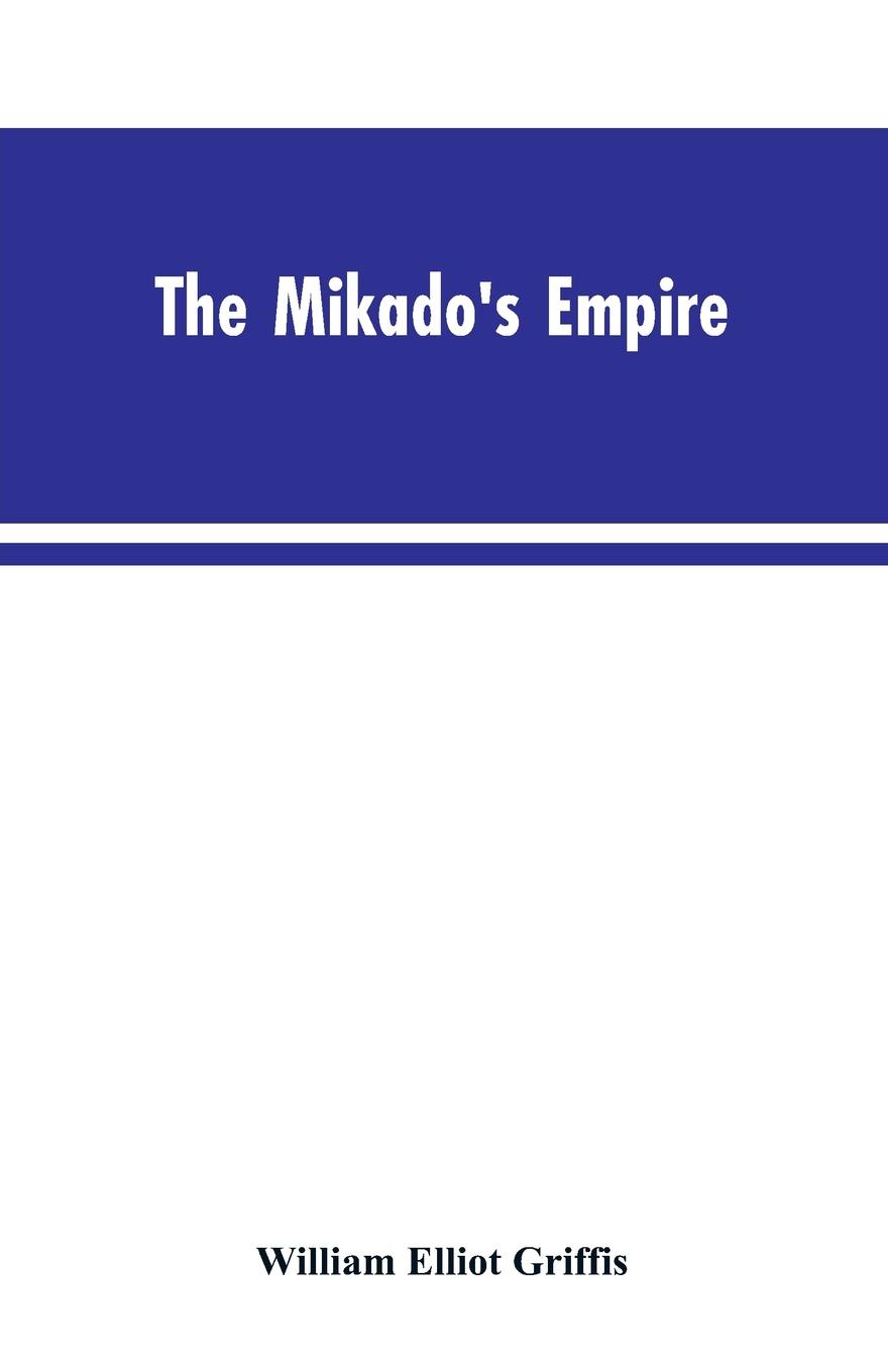 The Mikado`s Empire. Book I. History of Japan, from 660 B.C. to 1872 A.D. Book II. Personal Experiences, Observations, and Studies in Japan, 1870-1874