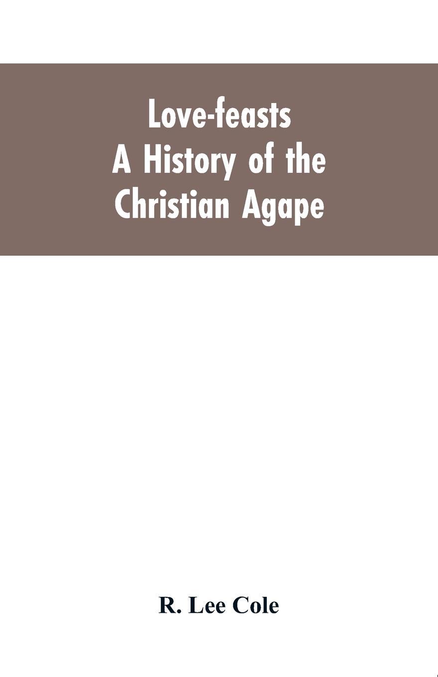 Love-feasts; a history of the Christian agape