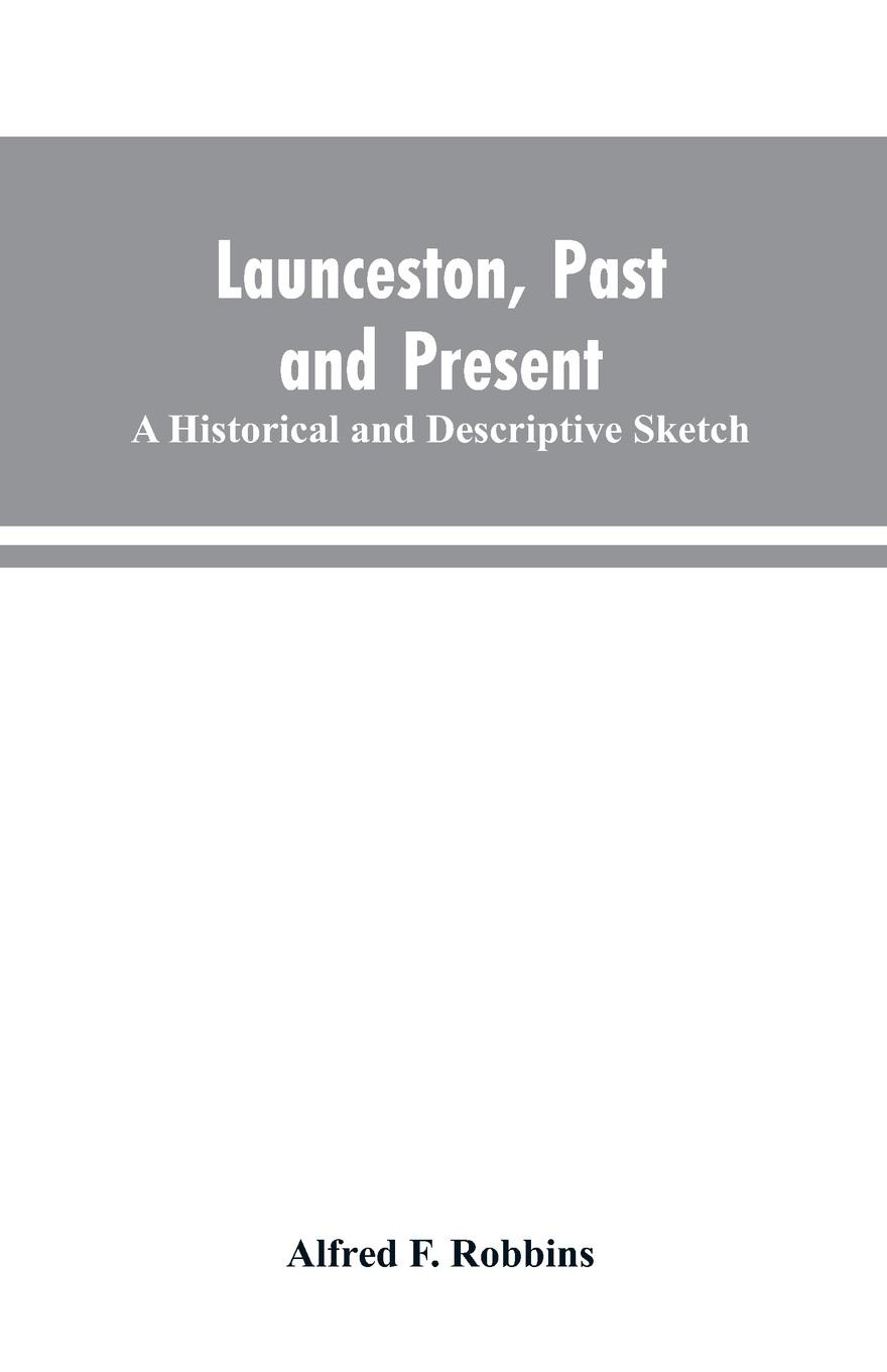 Launceston, past and present; A historical and descriptive sketch