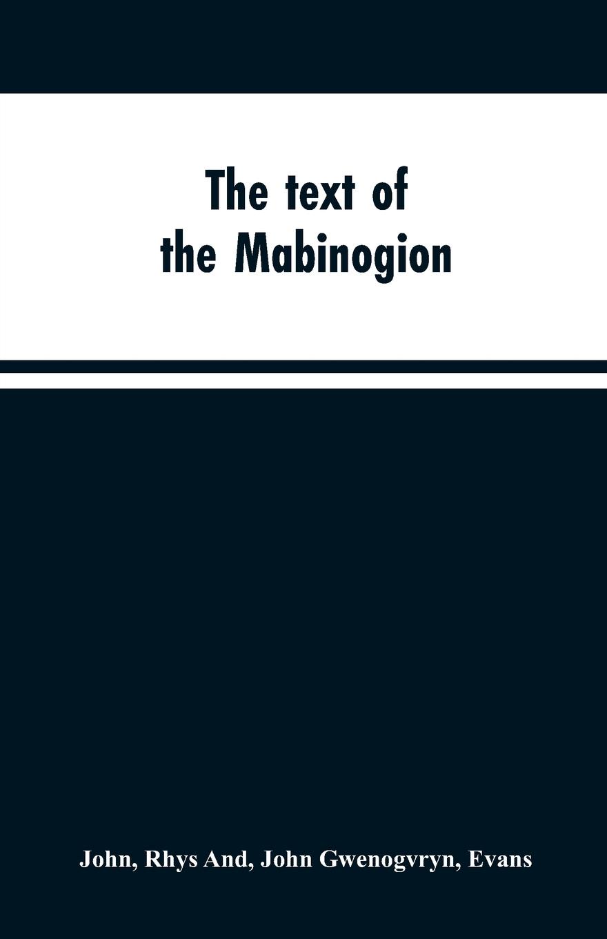 The text of the Mabinogion. and other Welsh tales from the Red Book of Hergest