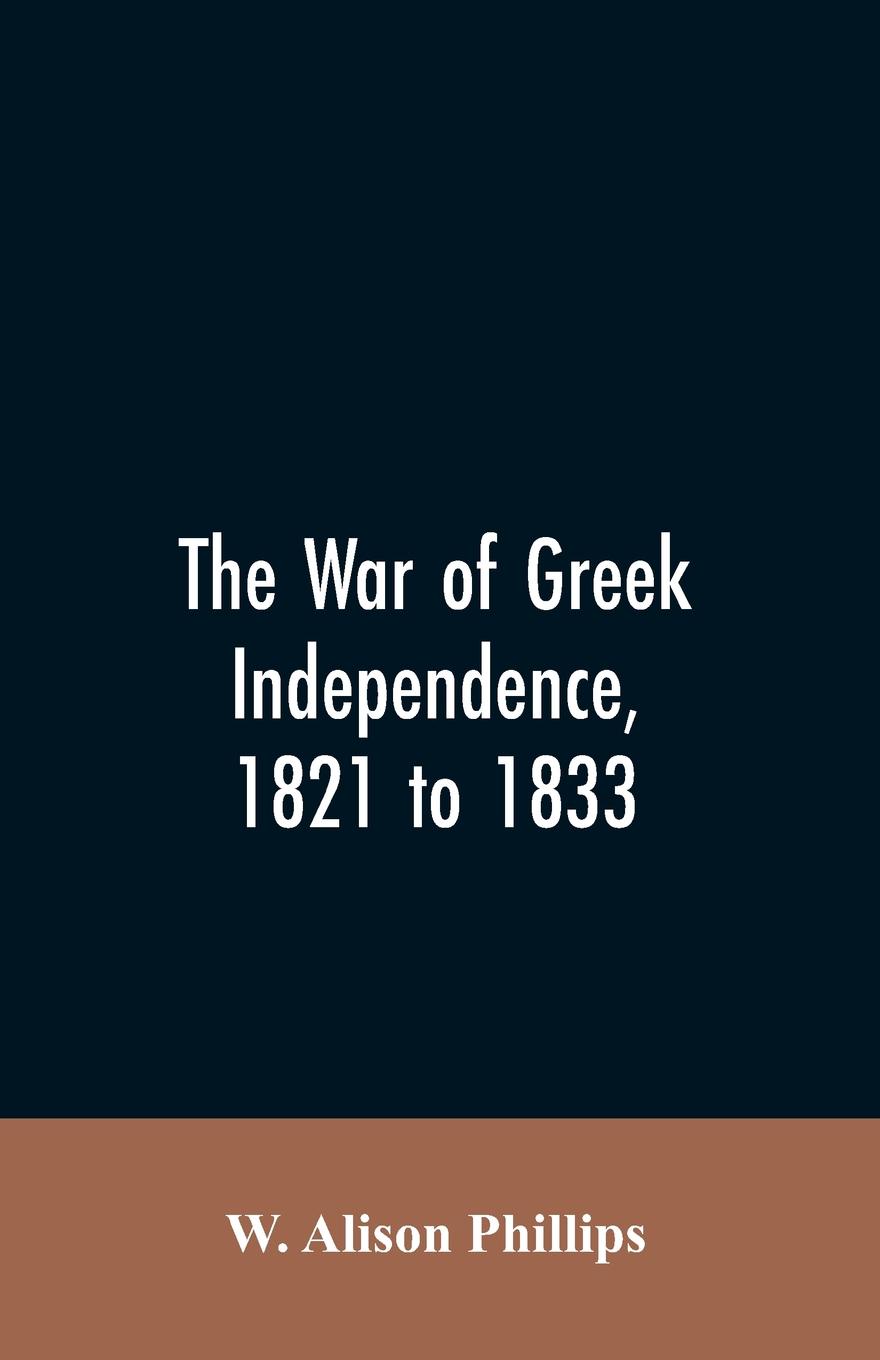 The war of Greek independence, 1821 to 1833