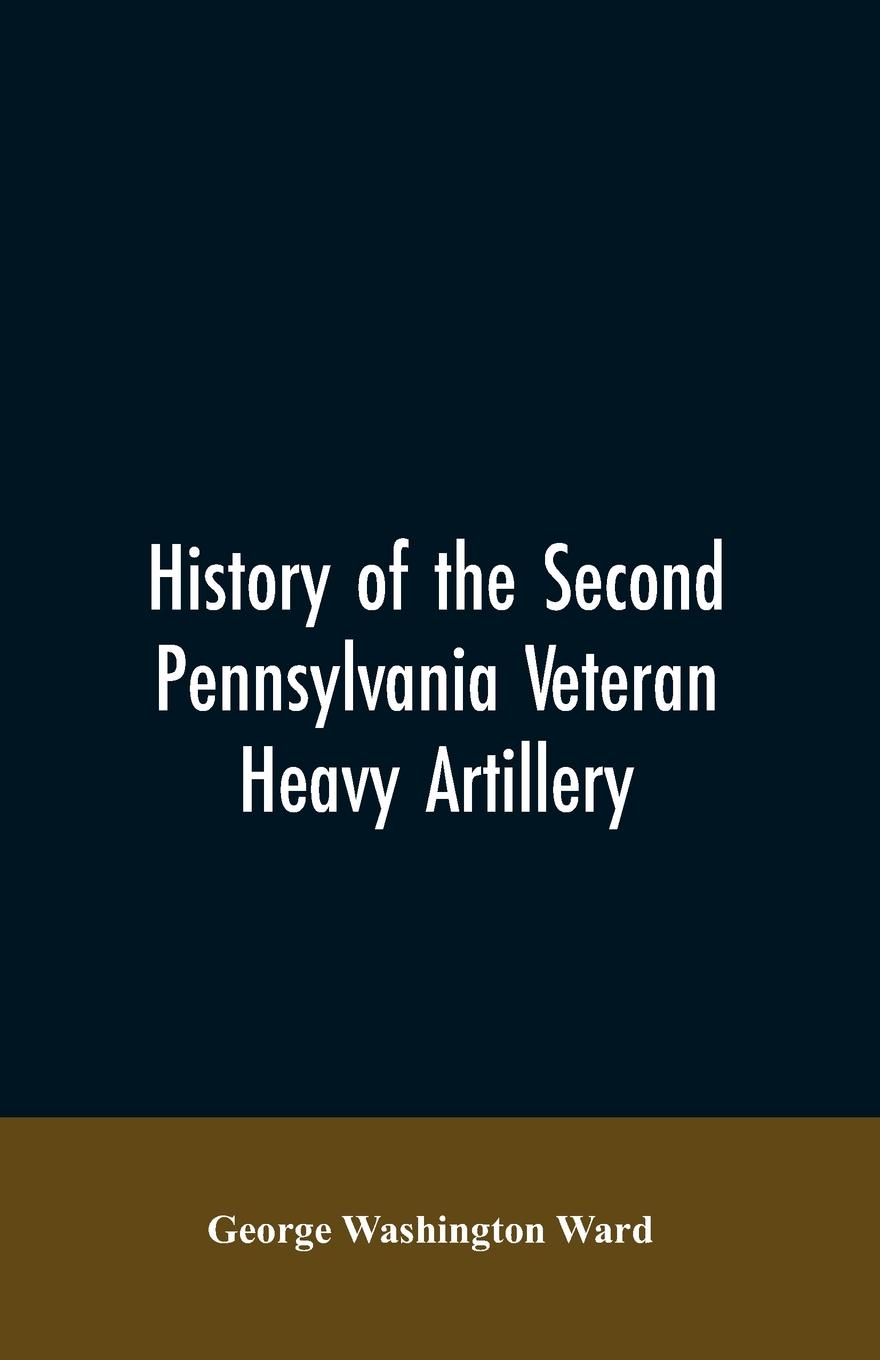 History of the Second Pennsylvania veteran heavy artillery, (112th regiment Pennsylvania volunteers) from 1861-1866, including the Provisional second Penn`a heavy artillery