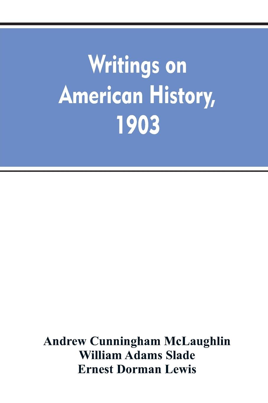 Writings on American history, 1903. A bibliography of books and articles on United States history published during the year 1903, with some memoranda on other portions of America