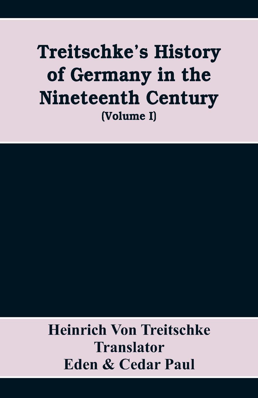 Treitschke`s History of Germany in the nineteenth century (Volume I)