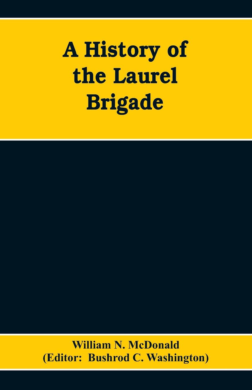 A History of the Laurel Brigade. Originally the Ashby Cavalry of the Army of Northern Virginia and Chew`s Battery