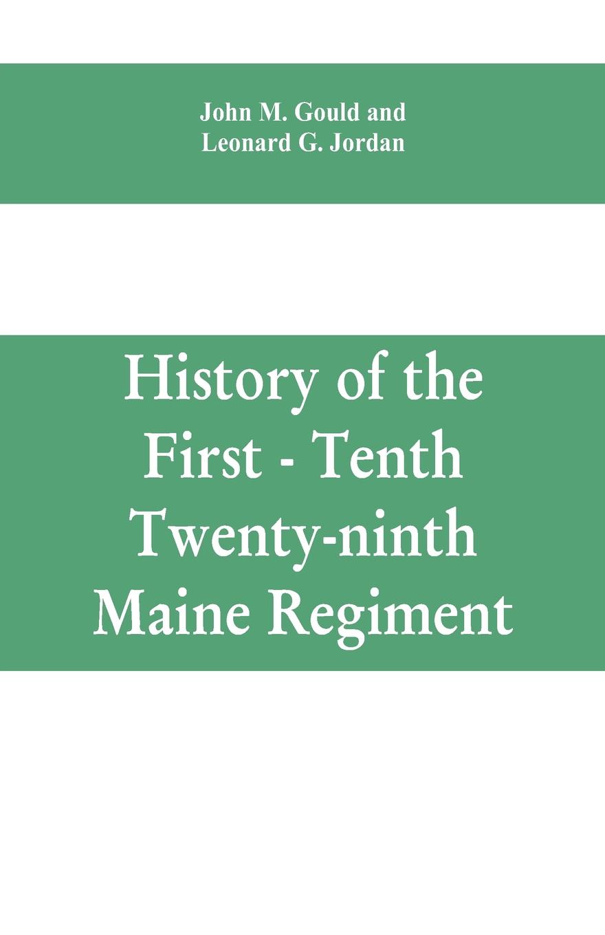History of the First - Tenth - Twenty-ninth Maine regiment. In service of the United States from May 3, 1861, to June 21, 1866