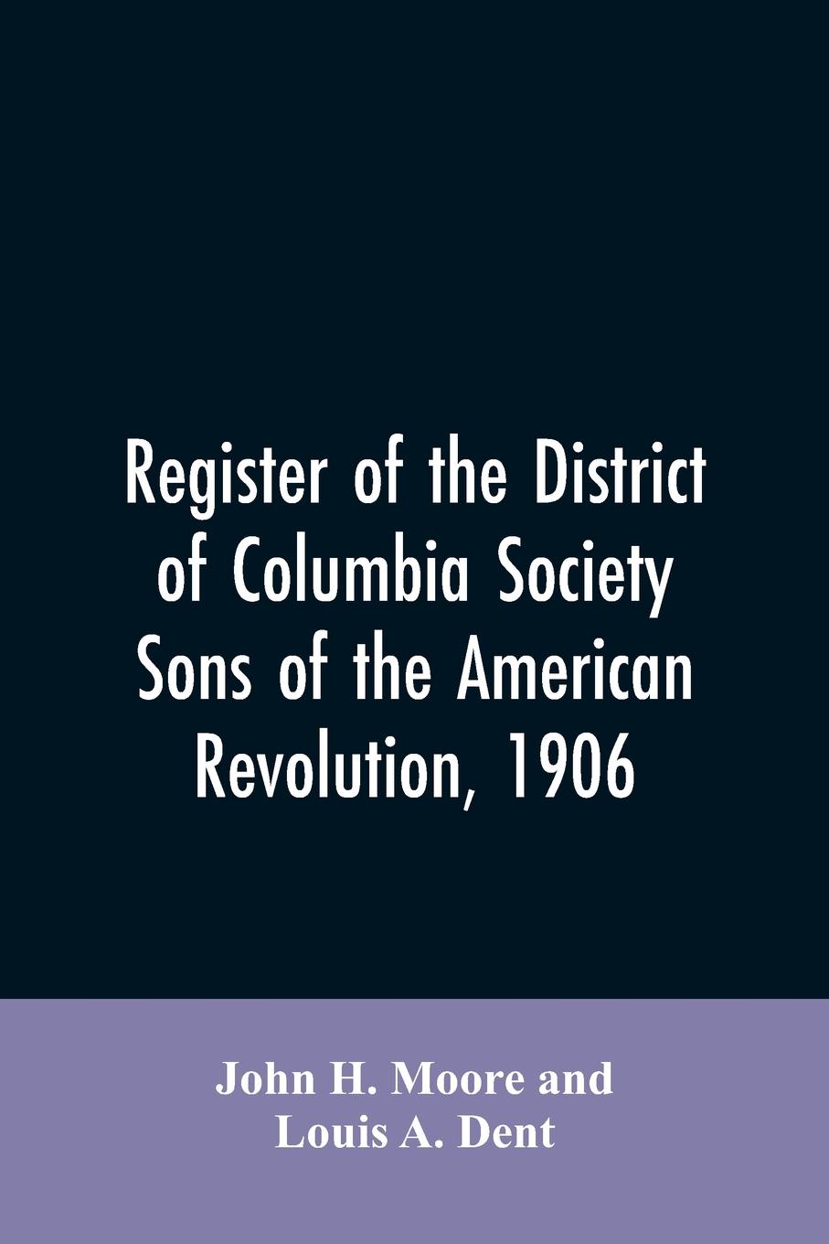 Register of the District of Columbia society, Sons of the American Revolution, 1906