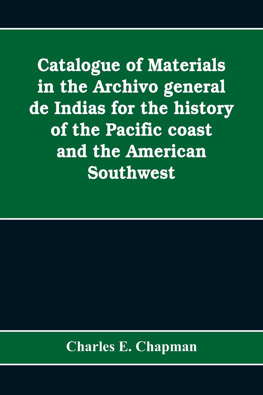 Catalogue of materials in the Archivo general de Indias for the history of the Pacific coast and the American Southwest