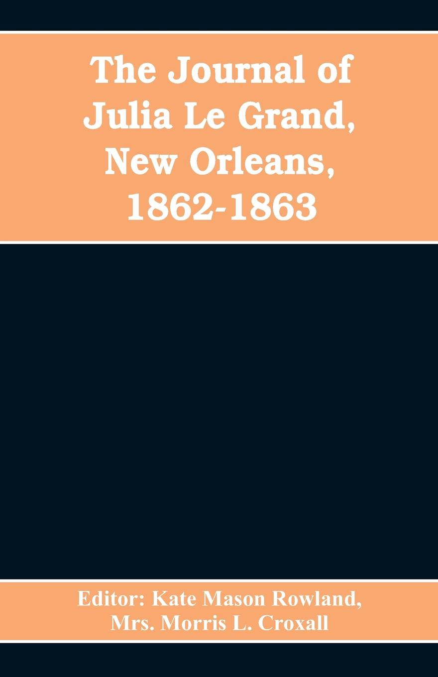 The journal of Julia Le Grand, New Orleans, 1862-1863