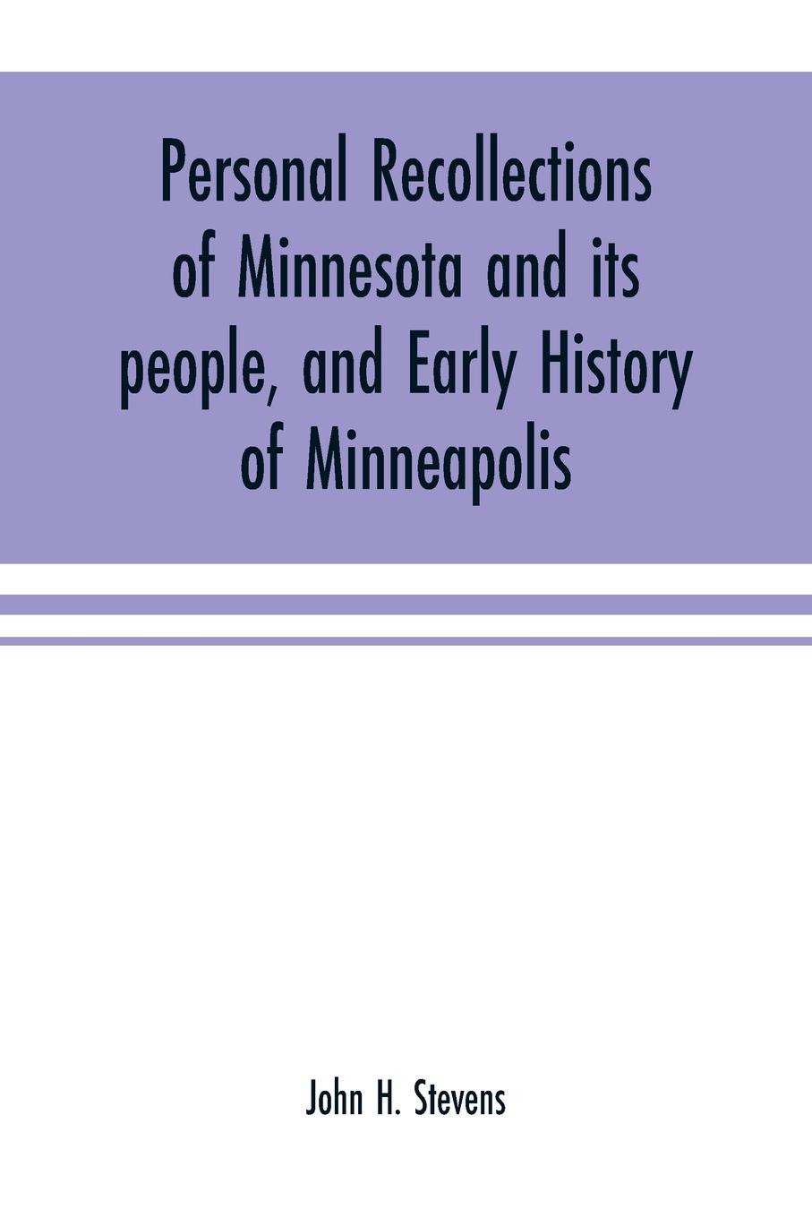 Personal recollections of Minnesota and its people, and early history of Minneapolis