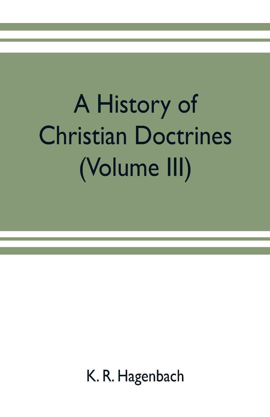 A history of Christian doctrines (Volume III)