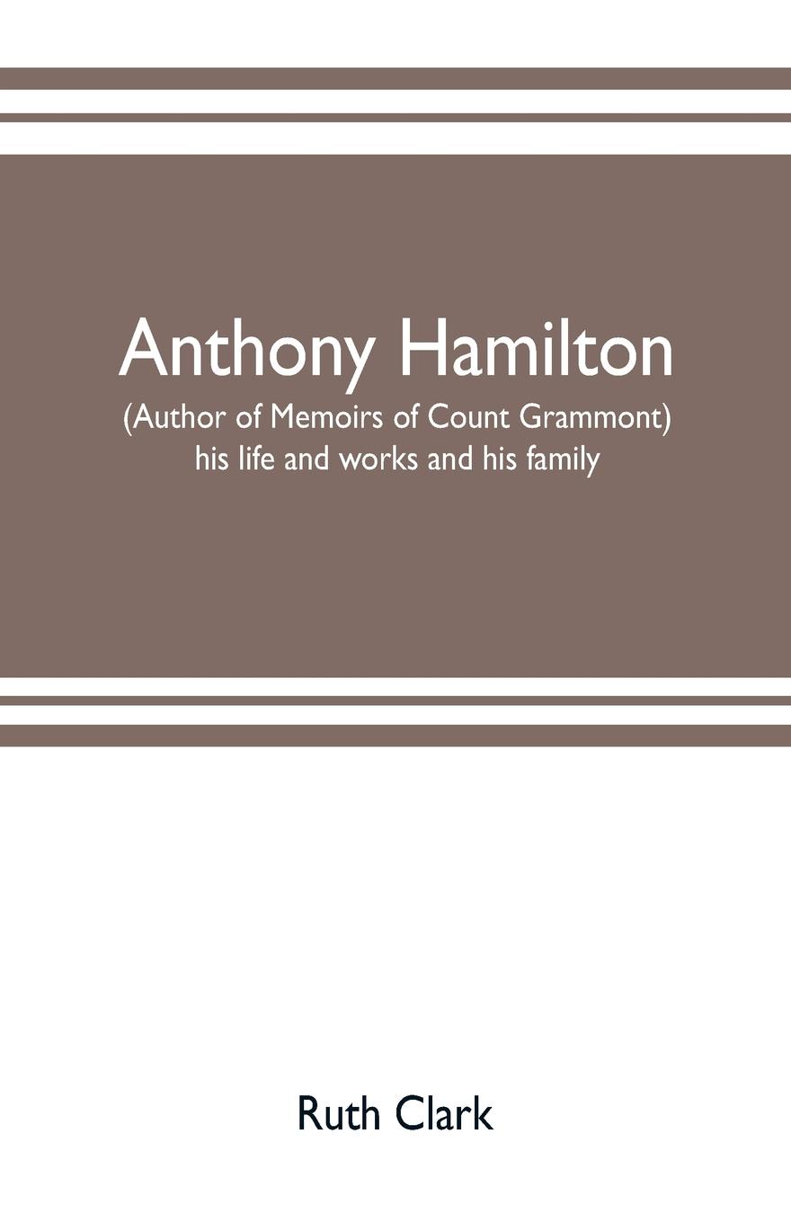 Anthony Hamilton (author of Memoirs of Count Grammont) his life and works and his family