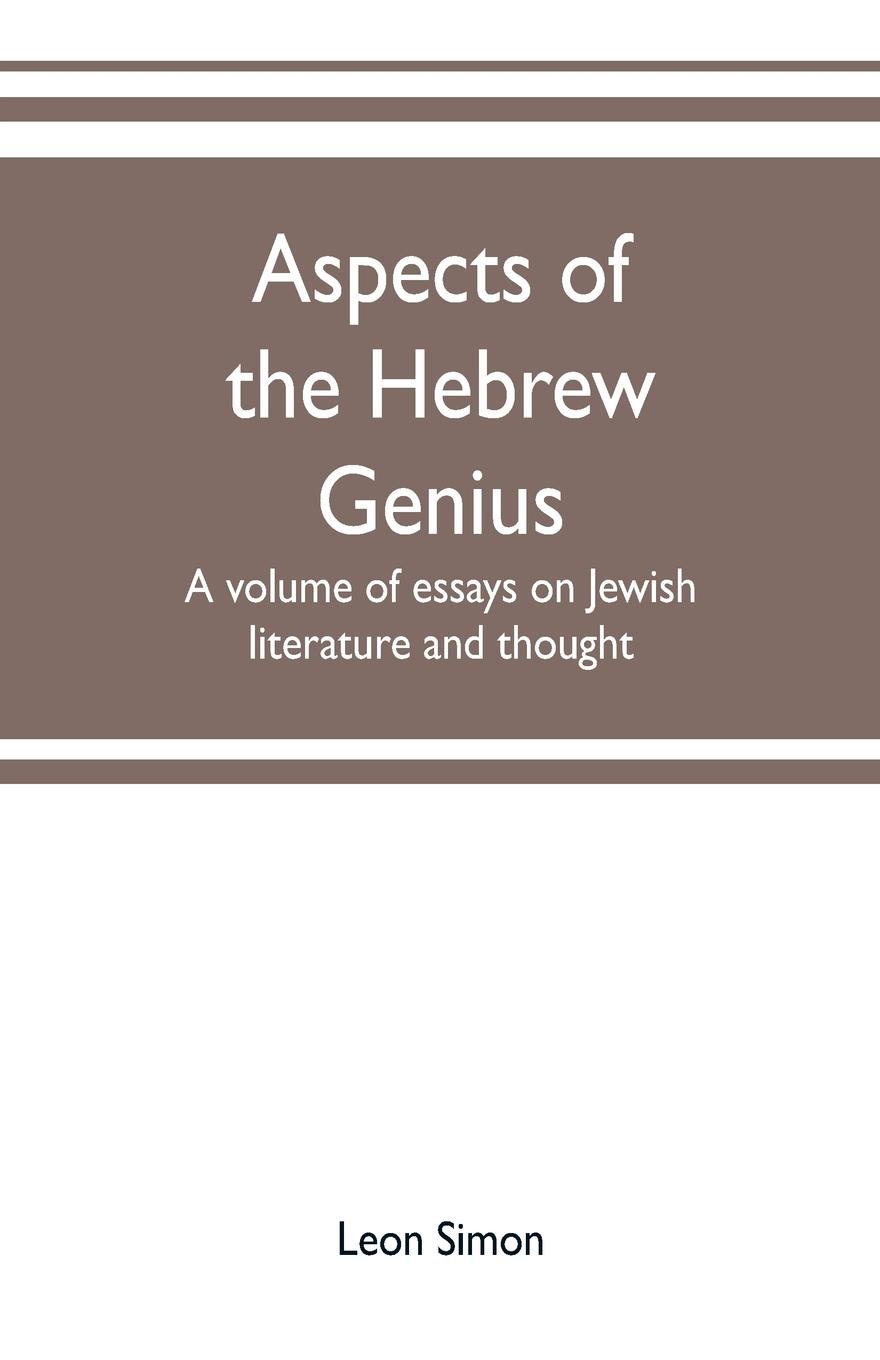 Aspects of the Hebrew genius, a volume of essays on Jewish literature and thought