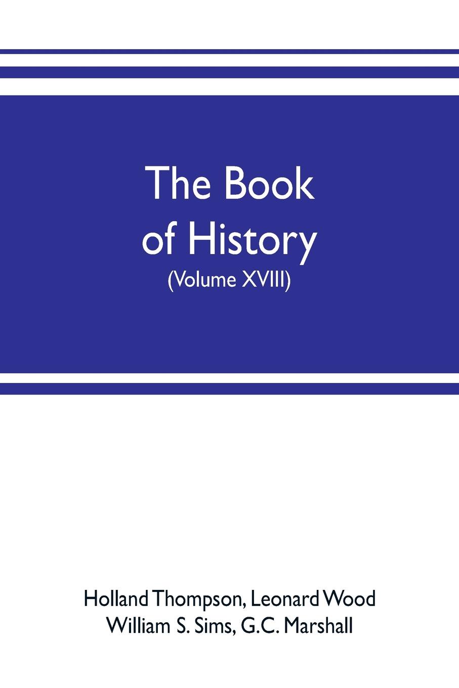 The book of history. The World`s Greatest War, from the Outbreak of the war to the treaty of Versailles with more than 1,000 illustrations (Volume XVIII)