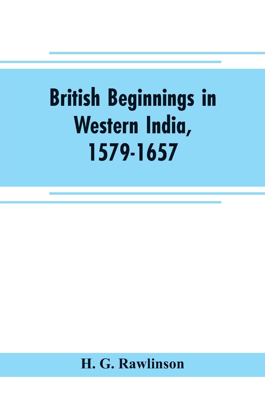 British beginnings in western India, 1579-1657. an account of the early days of the British factory of Surat