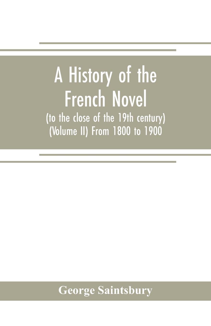 A history of the French novel (to the close of the 19th century) (Volume II) From 1800 to 1900