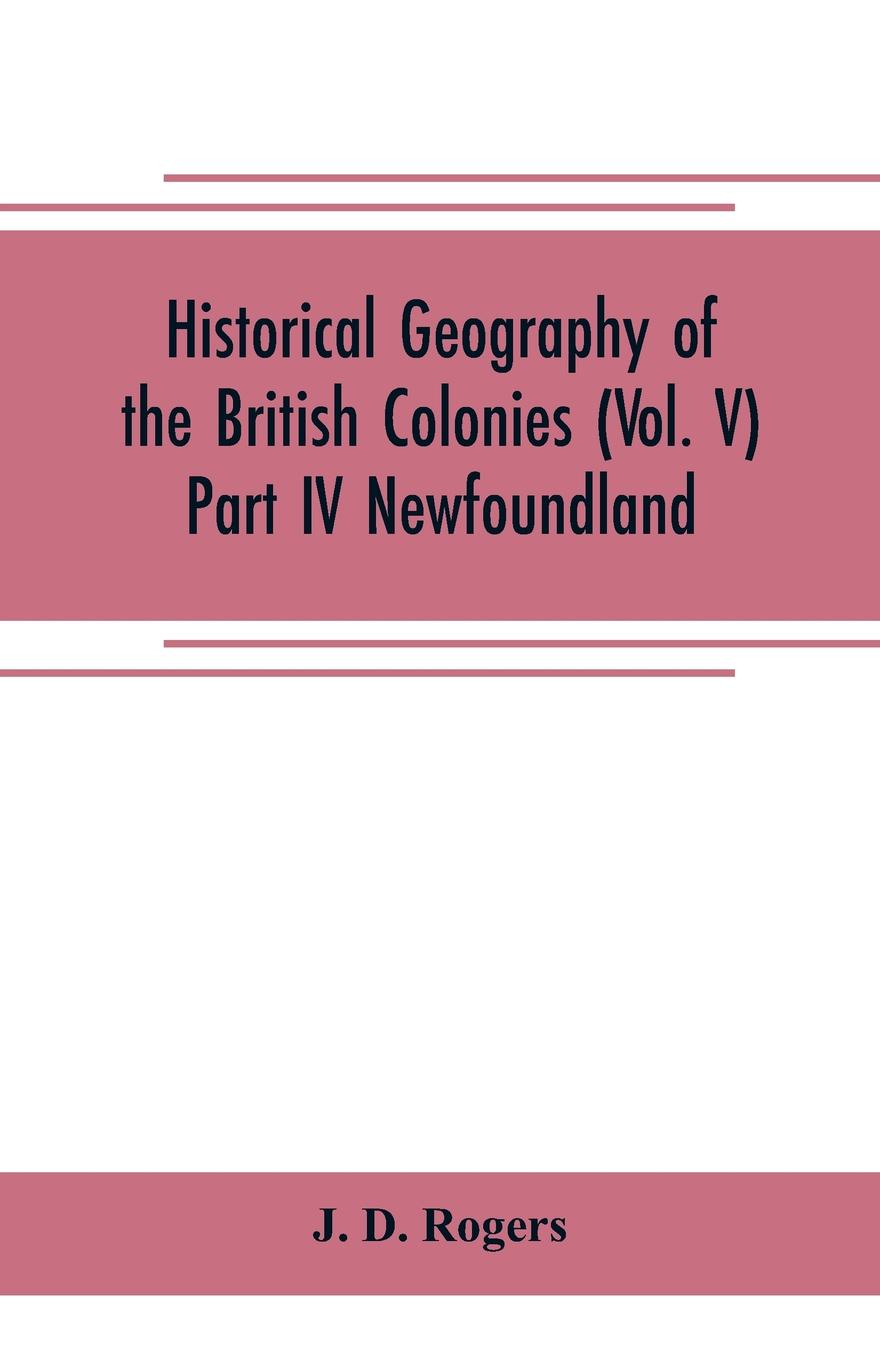 Historical Geography of the British Colonies (Vol. V)-Part IV Newfoundland