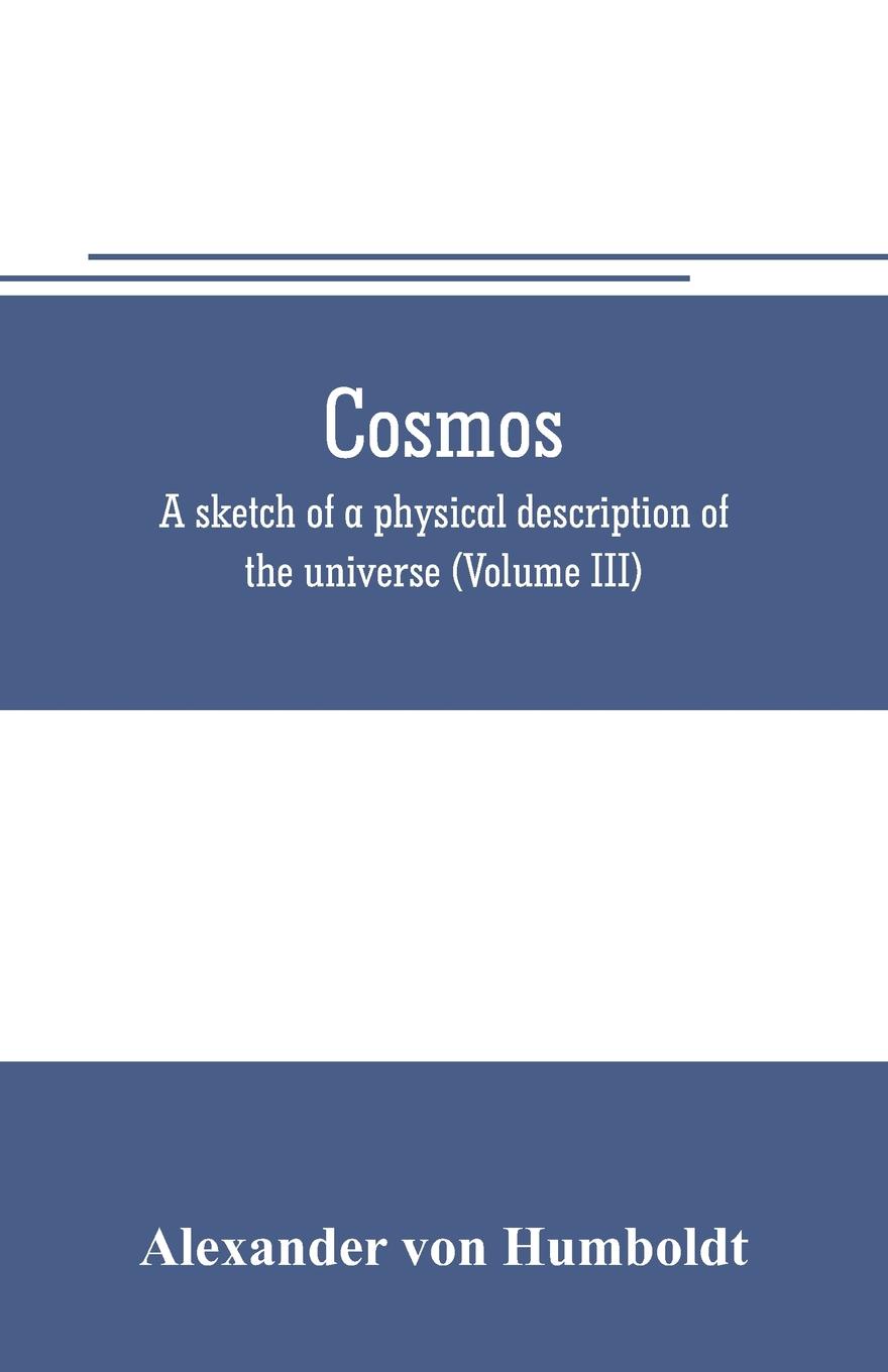 Cosmos. a sketch of a physical description of the universe (Volume III)