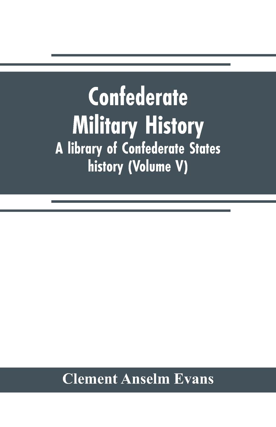Confederate military history; a library of Confederate States history (Volume V)