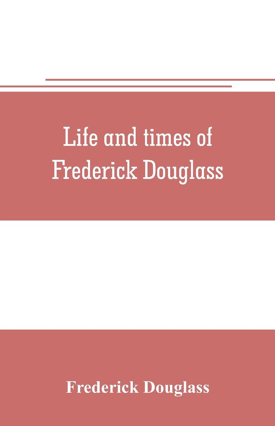 Life and times of Frederick Douglass