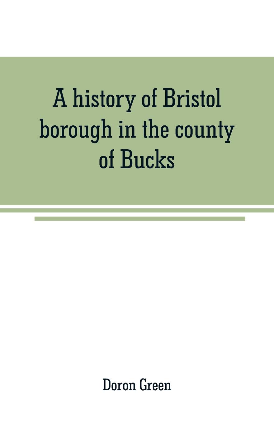 A history of Bristol borough in the county of Bucks, state of Pennsylvania, anciently known as \
