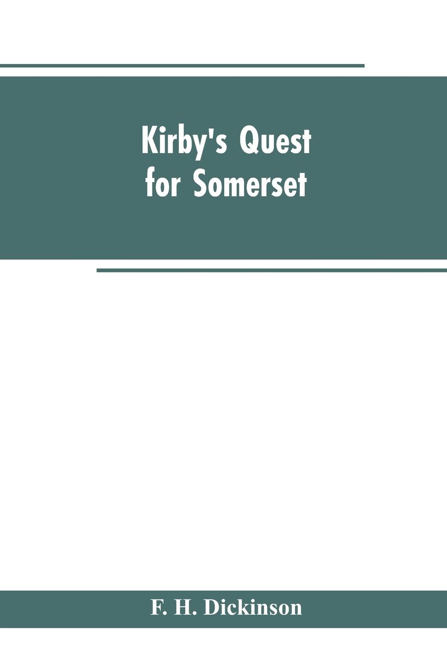 Kirby`s quest for Somerset. Nomina villarum for Somerset, of 16th of Edward the 3rd. Exchequer lay subsidies 169/5 which is a tax roll for Somerset of the first year of Edward the 3rd. County rate of 1742. Hundreds and parishes, &c., of Somerset, ...