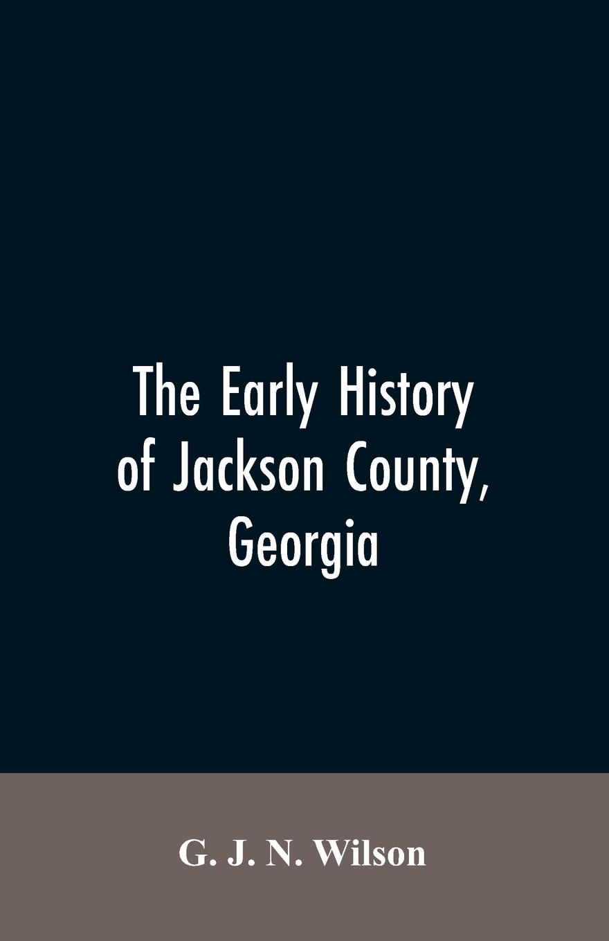 The Early History of Jackson County, Georgia. \