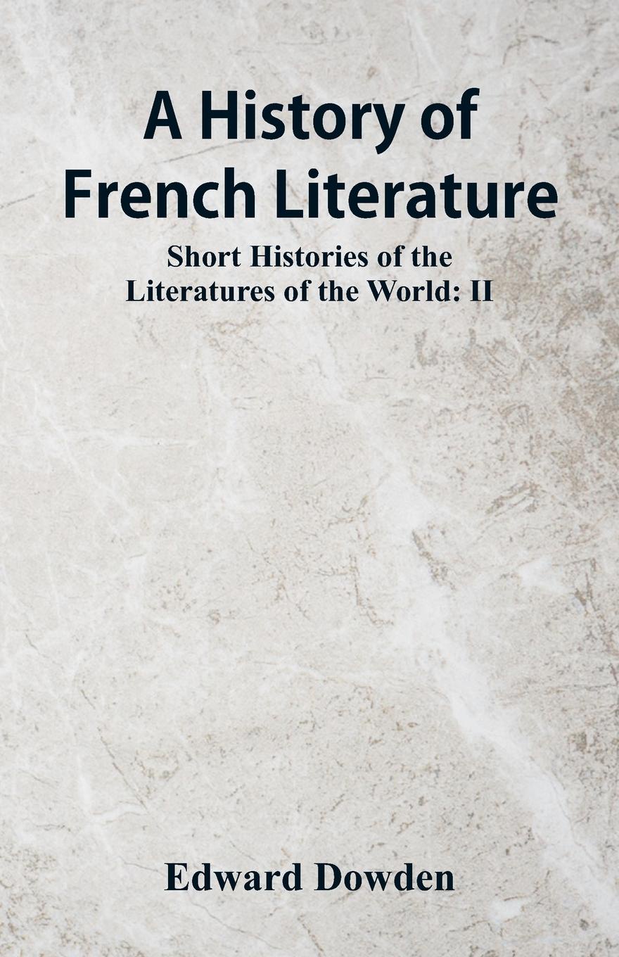 A History of French Literature. Short Histories of the Literatures of the World: II