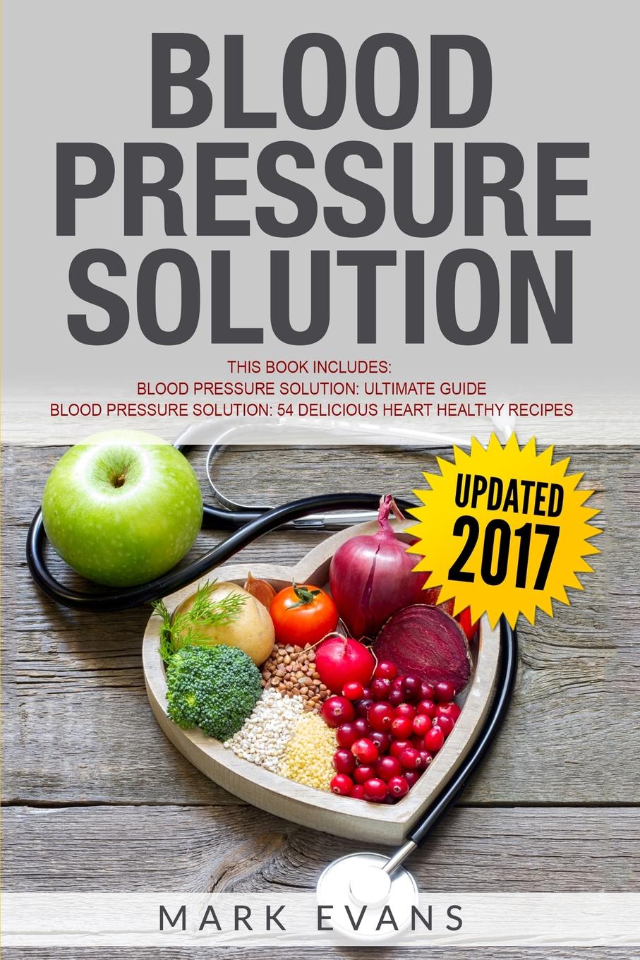 Blood Pressure. Solution - 2 Manuscripts - The Ultimate Guide to Naturally Lowering High Blood Pressure and Reducing Hypertension & 54 Delicious Heart Healthy Recipes (Blood Pressure Series Book 3)