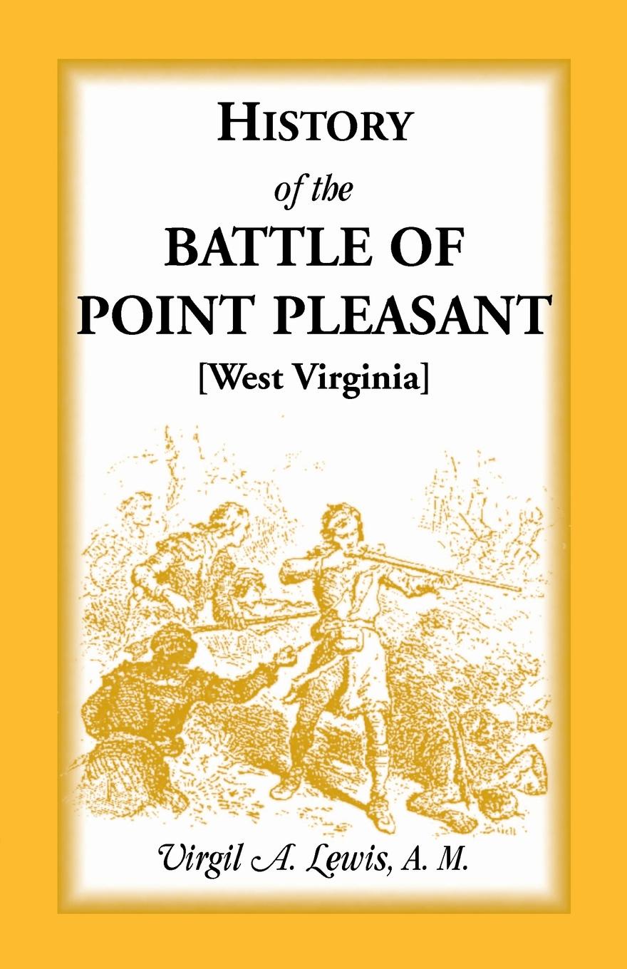 History of the Battle of Point Pleasant .West Virginia. Fought Between White Men & Indians at the Mouth of the Great Kanawha River (Now Point Pleasant