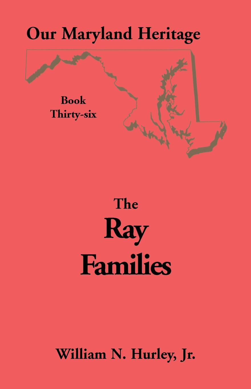 Our Maryland Heritage, Book 36. Ray Families