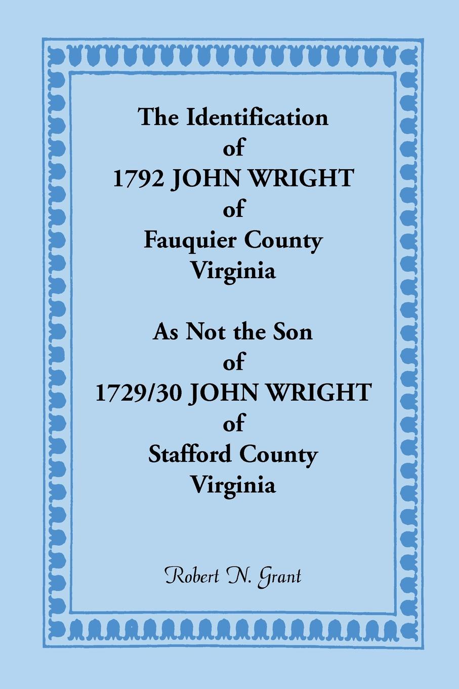 The Identification of 1792 John Wright of Fauquier County, Virginia, as Not the Son of 1792/30 John Wright of Stafford County, Virginia