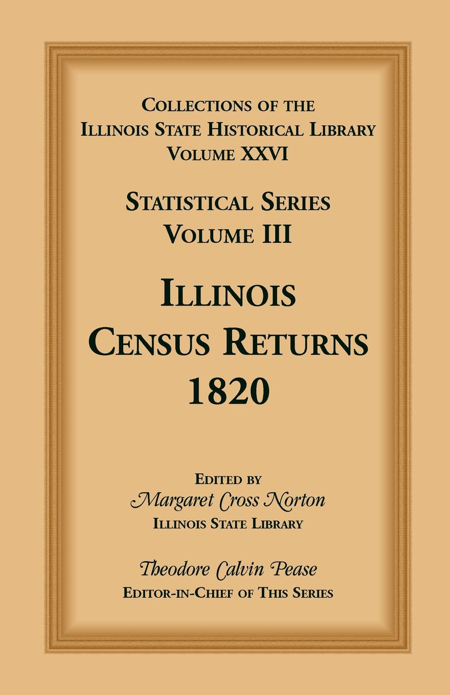 Collections of the Illinois State Historical Library, Volume XXVI. Statistical Series, Volume III, Illinois Census Returns, 1820