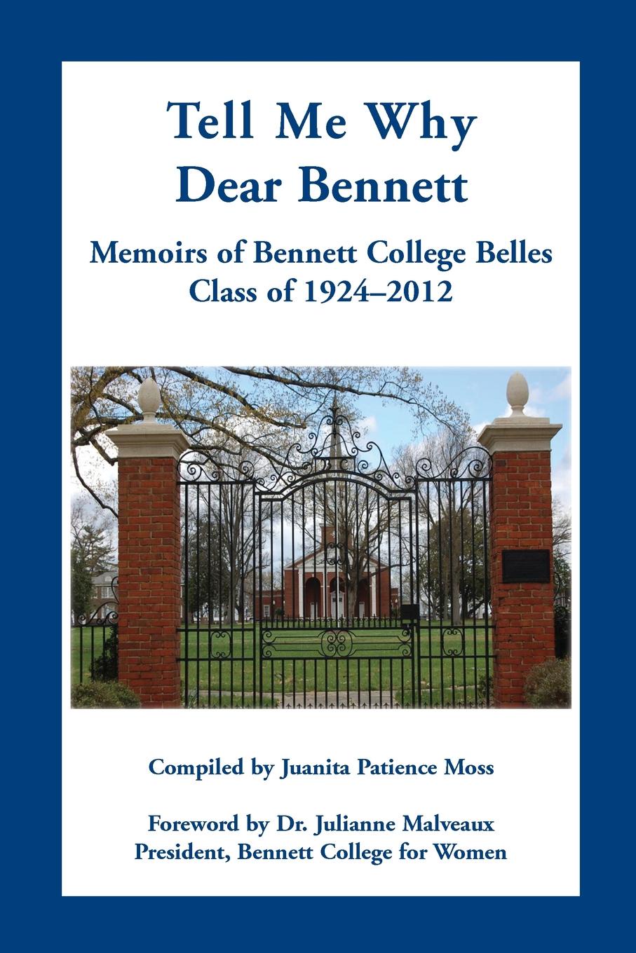 Tell Me Why Dear Bennett. Memoirs of Bennett College Belles, Class of 1924-2012
