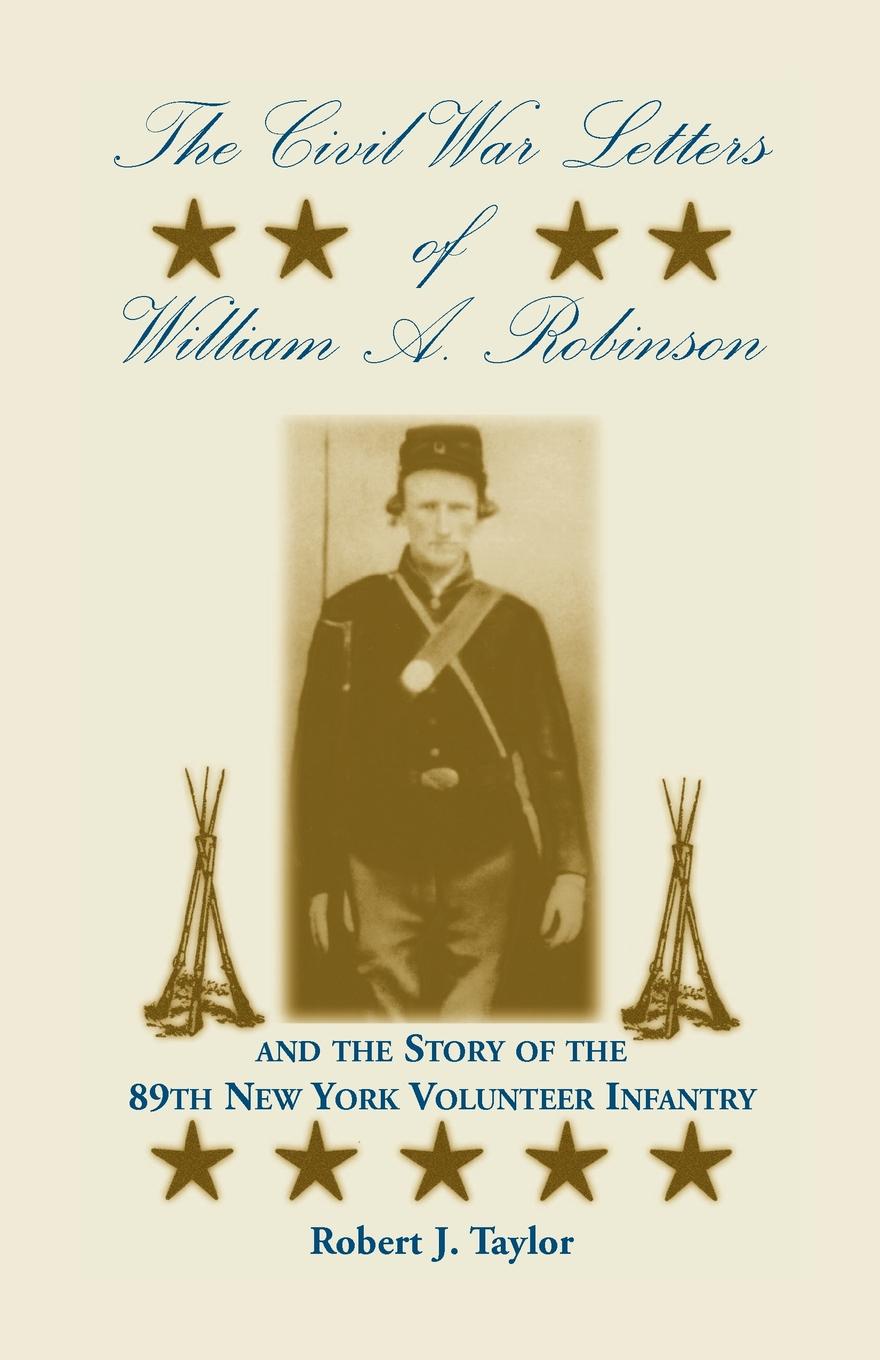 The Civil War Letters of William A. Robinson and the Story of the 89th New York Volunteer Infantry