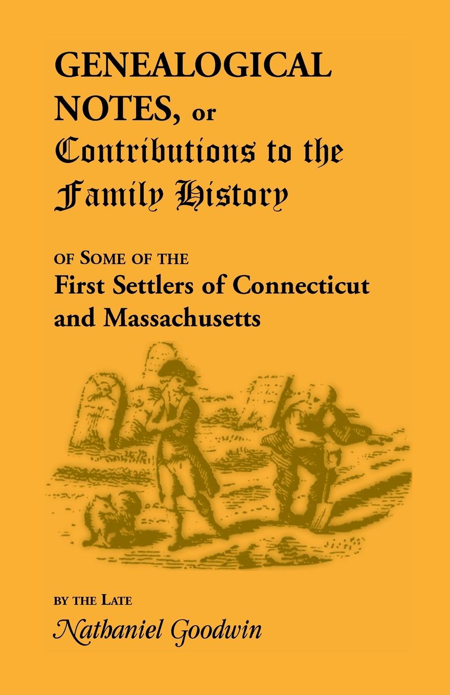 Genealogical Notes, or Contributions to the Family History of Some of the First Settlers of Connecticut and Massachusetts