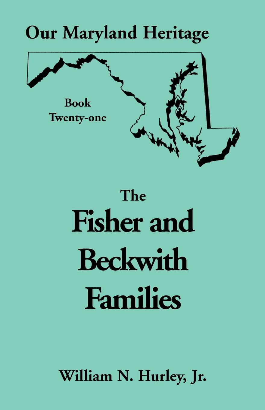 Our Maryland Heritage, Book 21. Fisher and Beckwith Families of Montgomery County, Maryland