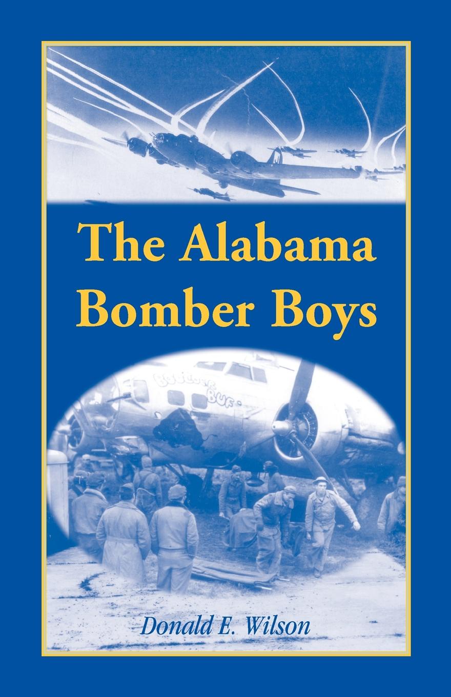The Alabama Bomber Boys. Unlocking Memories of Alabamians Who Bombed the Third Reich