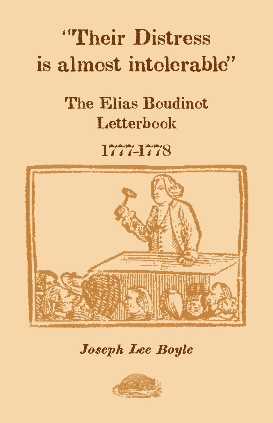 Their Distress is Almost Intolerable. The Elias Boudinot Letterbook, 1777-1778