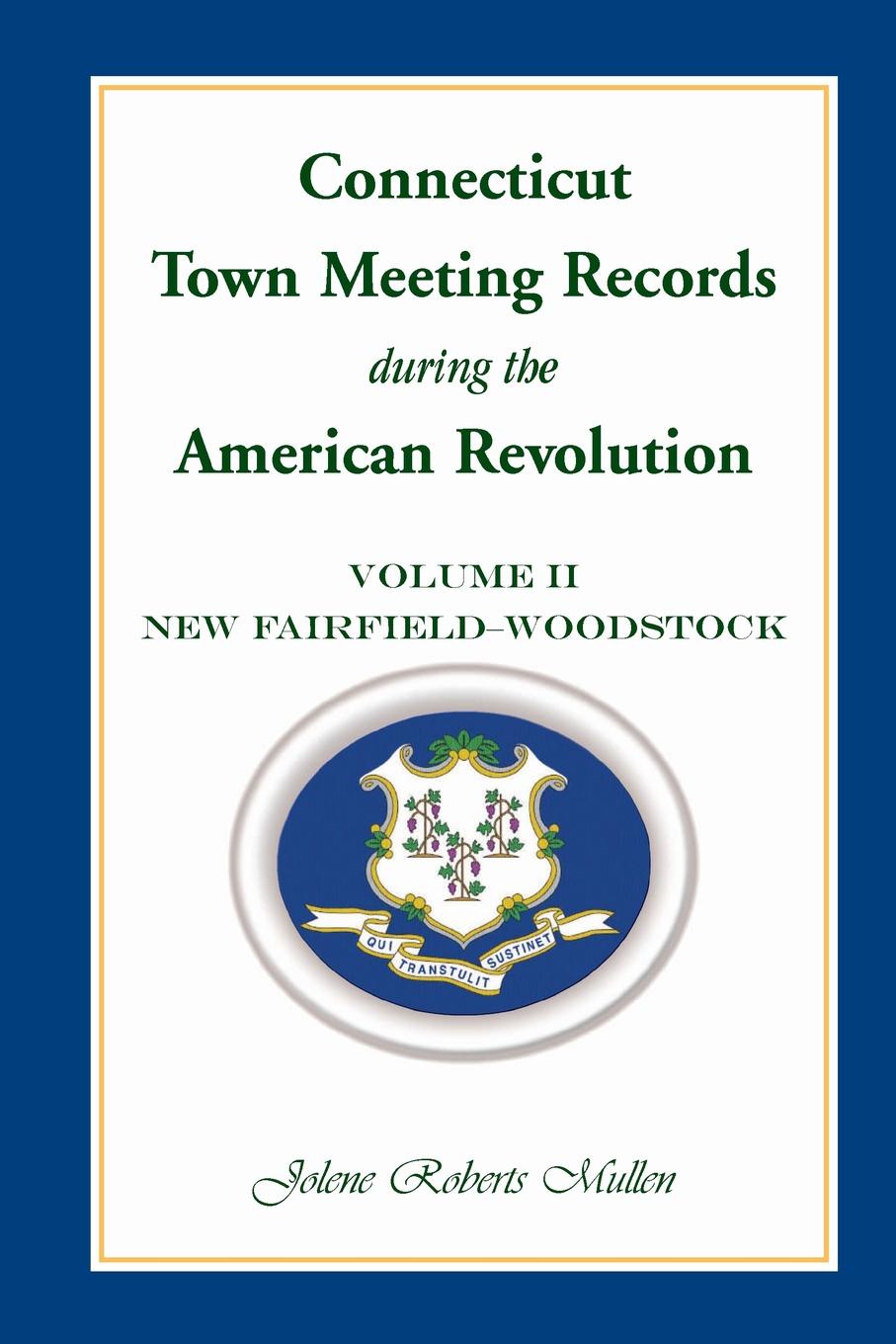 Connecticut Town Meeting Records During the American Revolution. Volume 2, New Fairfield - Woodstock