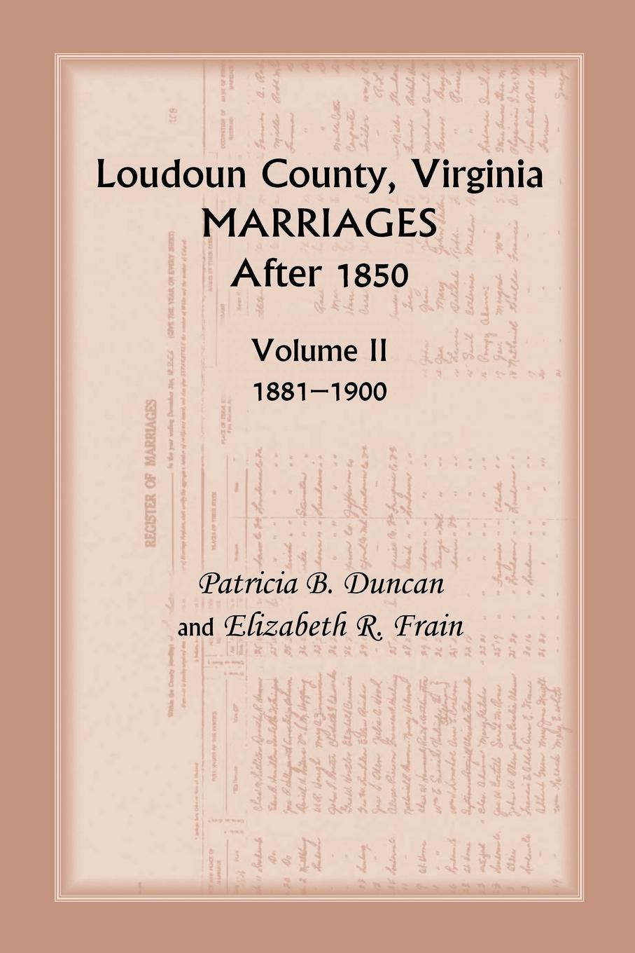 Loudoun County, Virginia Marriages After 1850. Volume II, 1881-1900