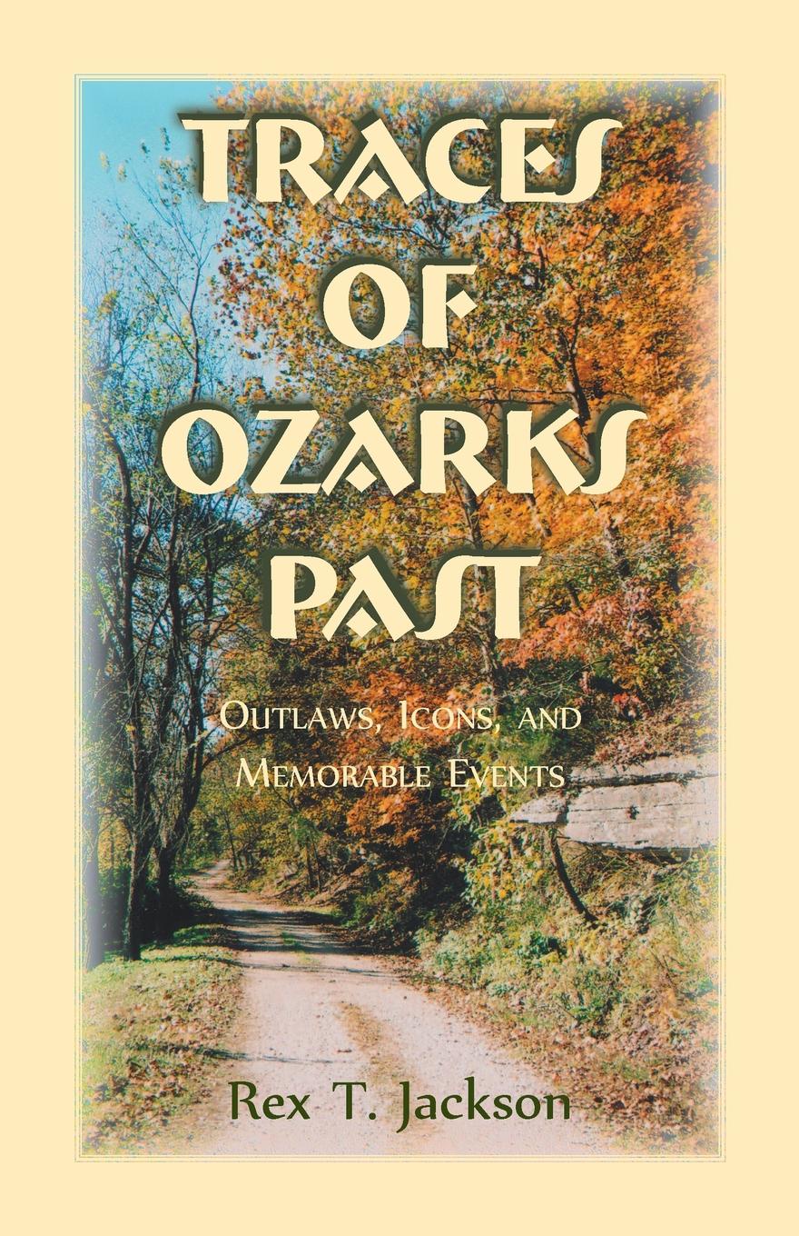 Traces of Ozarks Past. Outlaws, Icons, and Memorable Events